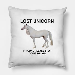 Lost Unicorn - if found please stop doing drugs Pillow