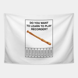 Do you want to learn to play recorder?  No Thanks Tapestry