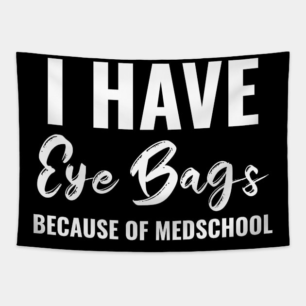 Funny Eye bags Because Of Medschool Tee - Medical Student Gift For Nurse & Doctor Medicine Tapestry by Medical Student Tees