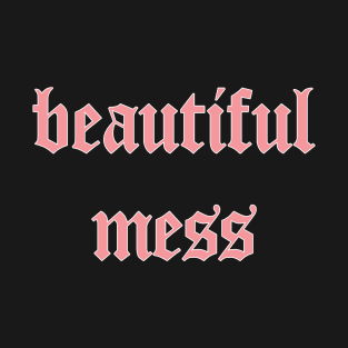 Beautiful Mess T-Shirt