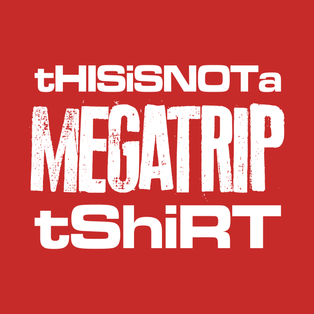 This Is Not a Megatrip T-Shirt by Megatrip