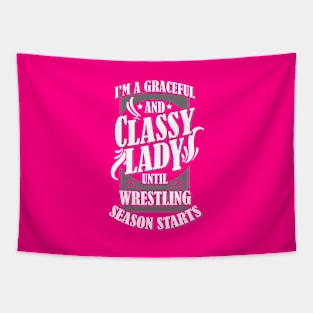 I'm A Graceful And Classy Lady Until Wrestling Season Starts Tapestry