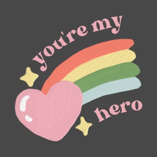 you're my hero T-Shirt