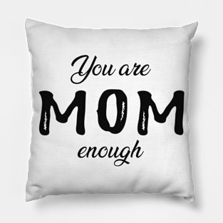 Mom - You are mom enough Pillow