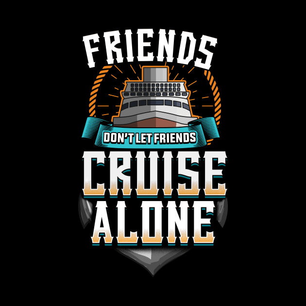 Cute Friends Don't Let Friends Cruise Alone by theperfectpresents