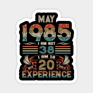 Vintage Birthday May 1985 I'm not 38 I am 18 with 20 Years of Experience Magnet