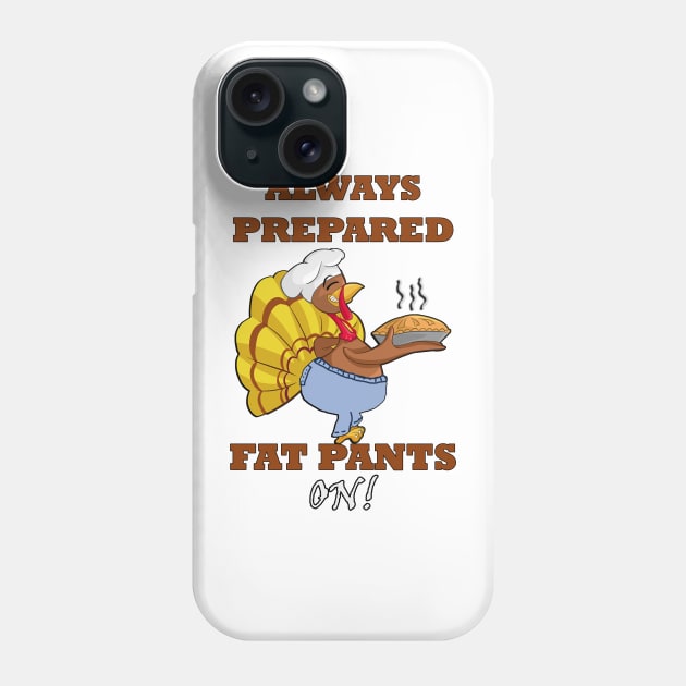 Thanksgiving Funny Turkey Fun Always Prepared, Fat Pants On Funny Thanksgiving Phone Case by tamdevo1