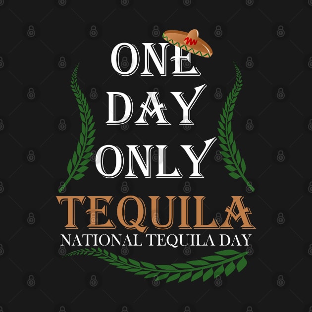 Tequila Day, One Day Only Tequila, Funny Design, Party by Tesign2020