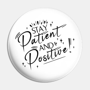 Stay Patient and Positive! Pin