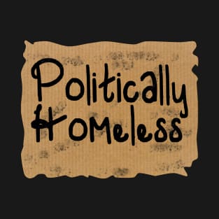 Politically Incorrect Homeless T-Shirt T-Shirt