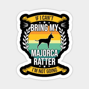 If I Can't Bring My Majorca Ratter Funny Dog Lover Gift Magnet