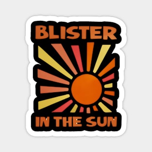 BLISTER IN THE SUN Magnet