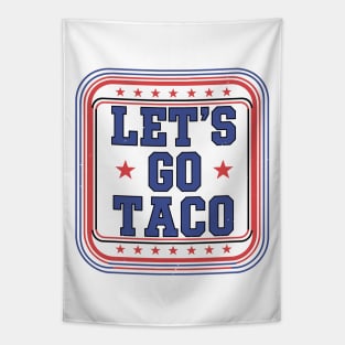 Funny 4th of July "Let's Go Taco" T-Shirt - Patriotic Foodie Independence Day Tee Tapestry