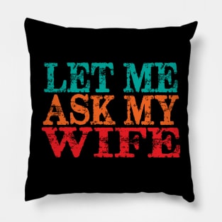 Let Me Ask My Wife Pillow