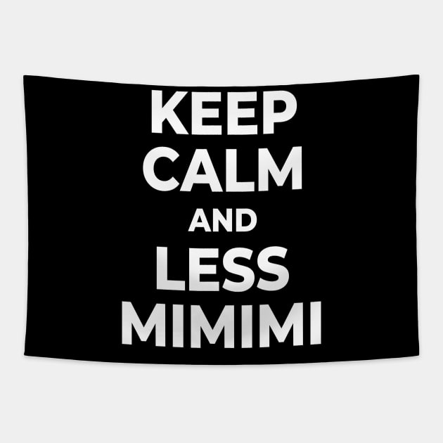Keep Calm And Less Mimimi Tapestry by Schimmi
