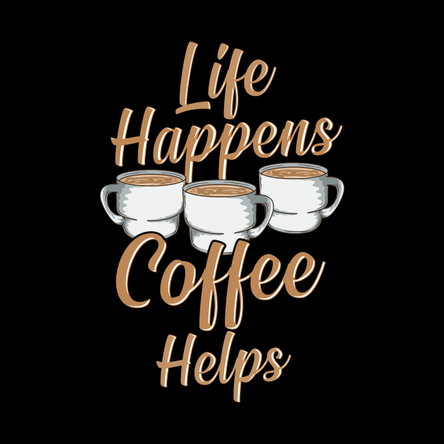 Life Happens Coffee Helps Funny Caffeine Lover by theperfectpresents