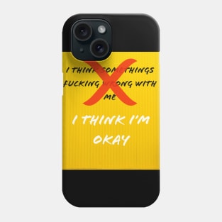 I Think I'm OKAY Phone Case