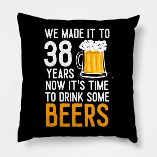 We Made it to 38 Years Now It's Time To Drink Some Beers Aniversary Wedding Pillow