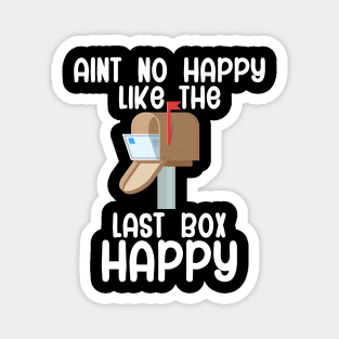 Aint no happy like the last box happy Magnet