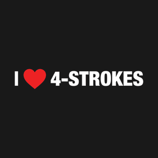 I Love 4-strokes T-Shirt