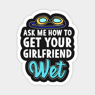 Ask me how to get your girlfriend wet Swimmer Joke Magnet