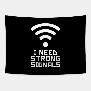 I need strong signals (with a WIFI logo) Tapestry