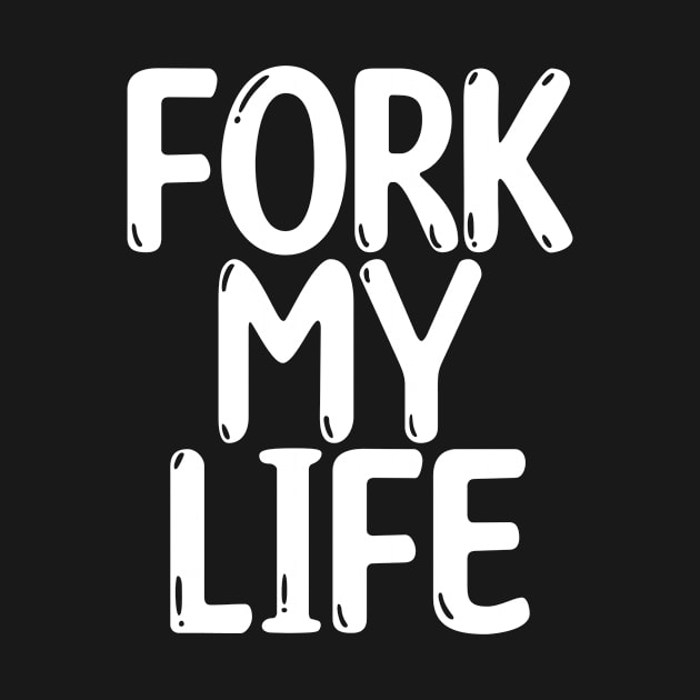 Fork My Life White Punny Statement Graphic by ArtHouseFlunky