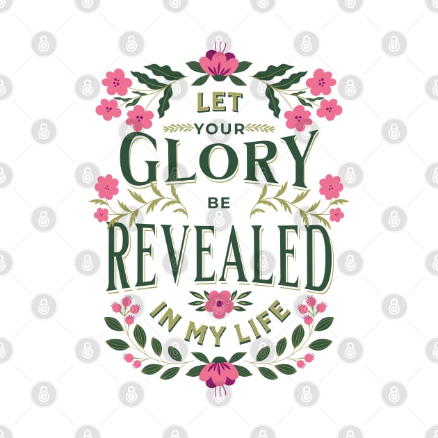 Let Your glory be revealed in my life (Isa. 40:5). by Seeds of Authority