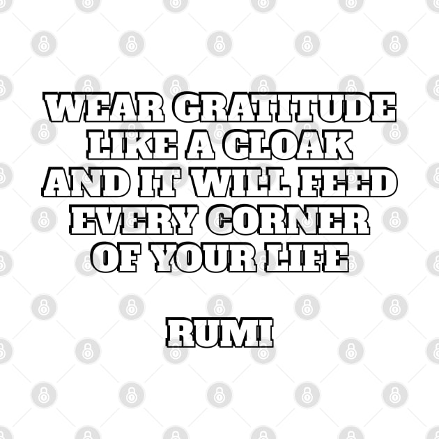 Wear gratitude like a cloak and it will feed every corner of your life - Rumi quote by InspireMe