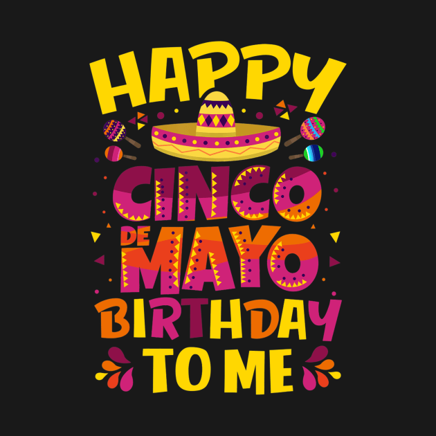 Happy Cinco de Mayo Birthday To Me Mexican Sombrero Gift by Lorelaimorris