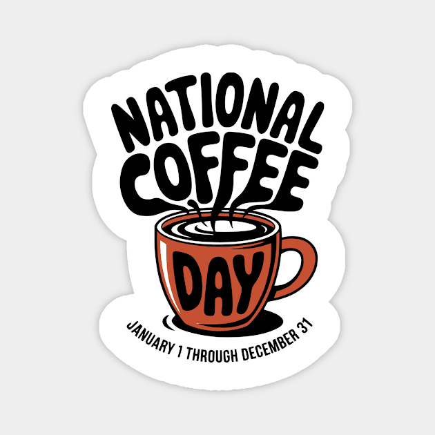 National Coffee Day Every Day Sarcastic Design Magnet by Designed By Marty