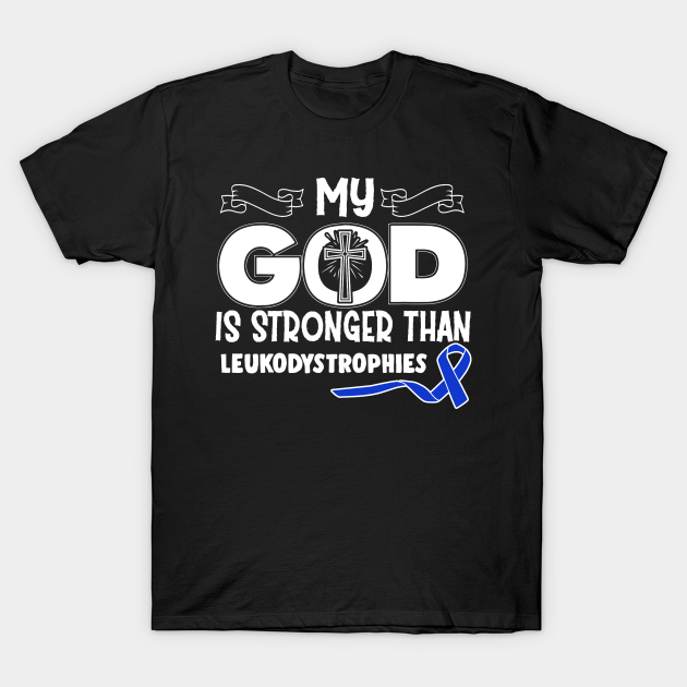 Discover Leukodystrophies Awareness My God Is Stronger Than - In This Family We Fight Together - Leukodystrophies Awareness - T-Shirt