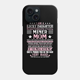 Lucky Daughter Because I'm Raised By A Freaking Miner Mom Phone Case