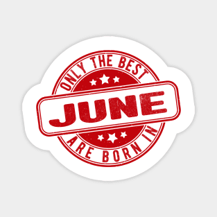 only the best are born in june Magnet