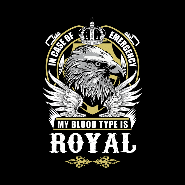 Royal Name T Shirt - In Case Of Emergency My Blood Type Is Royal Gift Item by AlyssiaAntonio7529