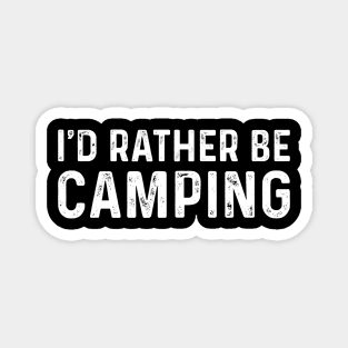 I'D Rather Be Camping Funny Camping Lovers Cool Gifts Magnet