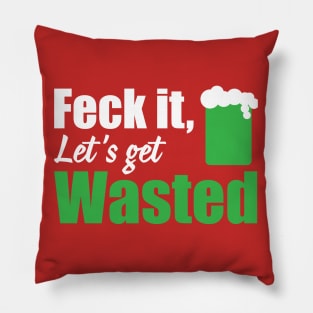 Feck it let's get wasted (white) Pillow