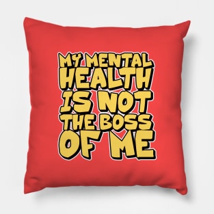 my mental health is not the boss of me Pillow