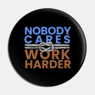 nobody cares work harder Pin