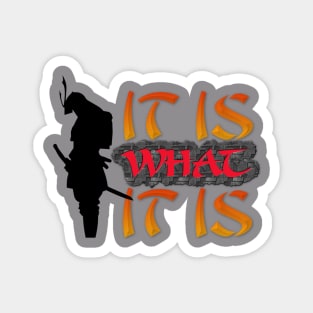 It is what it is! Samurai Image Motivational Quote. Magnet