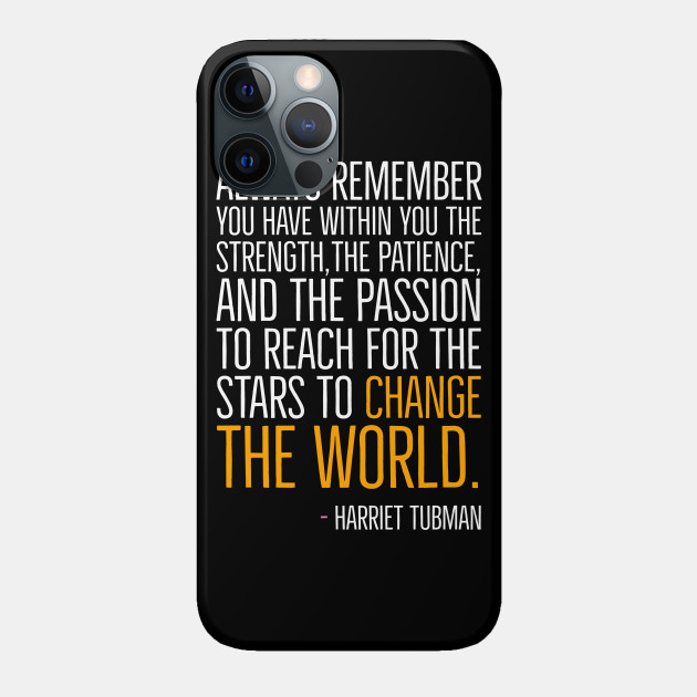Change The World, Harriet Tubman Quote, Black History, African American, Black Hero - Black History - Phone Case