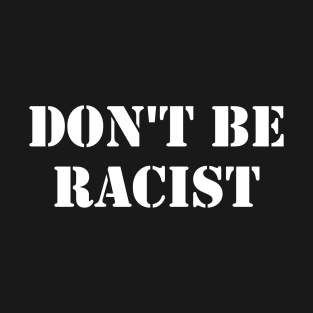 Don't Be Racist T-Shirt