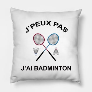 JE PEUX PAS J'AI BADMINTON Pillow