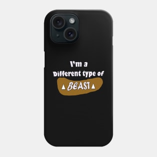 I'm a different type of beast Phone Case