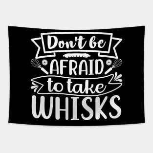 Don't Be Afraid To Take Whisks Tapestry