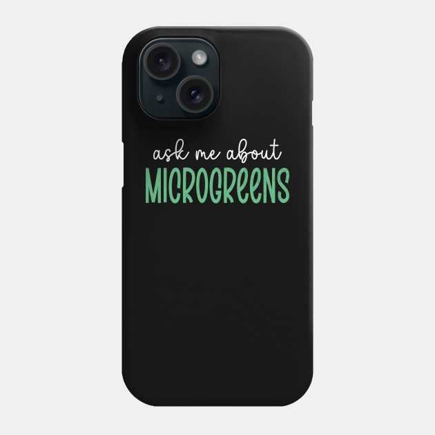 Ask Me About Microgreens Gardening For Microgreen Gardener Phone Case by WildFoxFarmCo