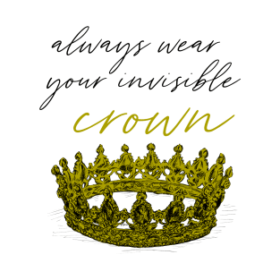 Always wear your invisible crown print T-Shirt