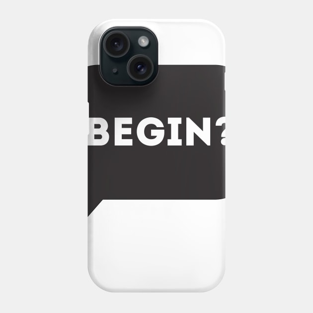 Begin? Phone Case by Enickma