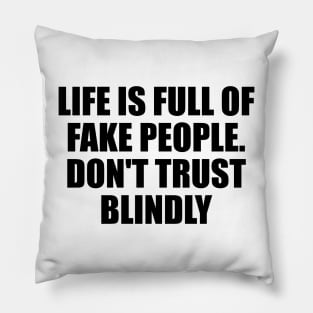 life is full of fake people. don't trust blindly Pillow