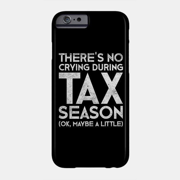 Humour Economy Tax Season Tax Season Phone Case Teepublic